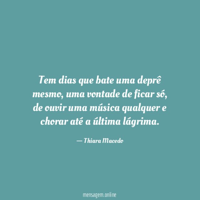 Tem dias que bate uma deprê mesmo