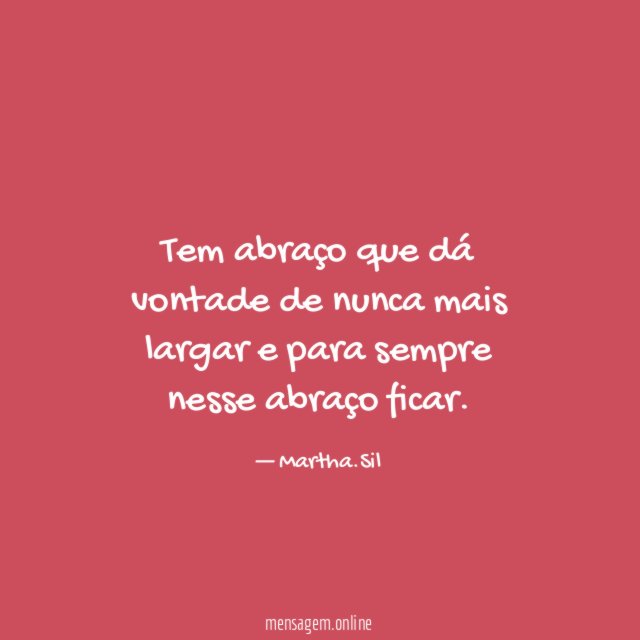 Tem abraço que dá vontade de nunca mais