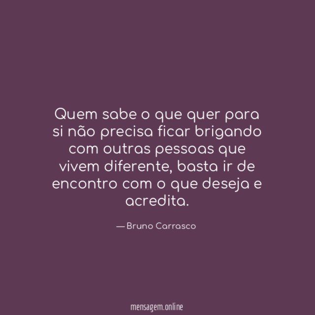 Quem sabe o que quer para si não