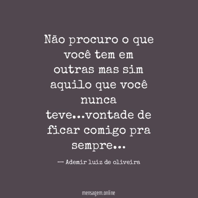 Não procuro o que você tem em outras
