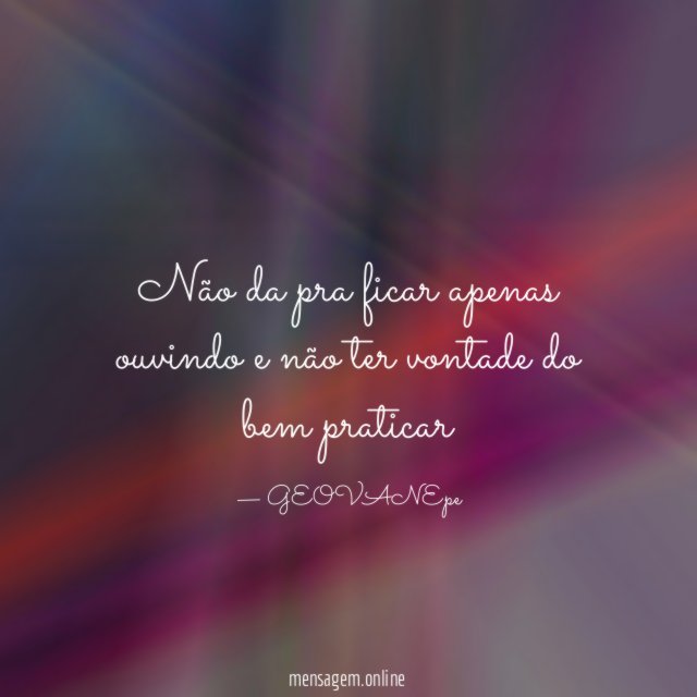 Não da pra ficar apenas ouvindo e não