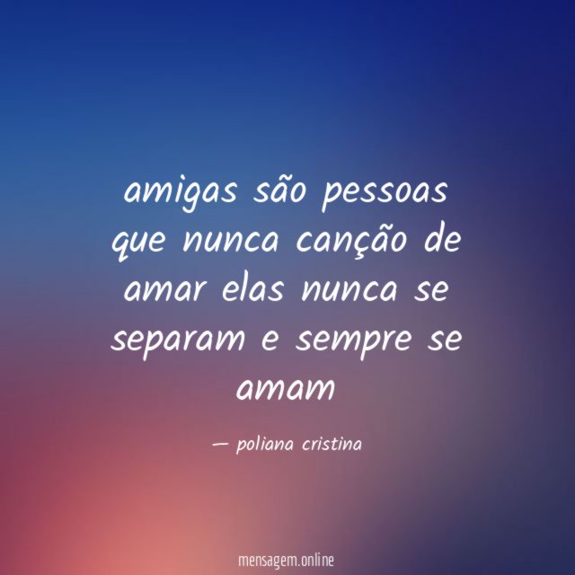 amigas são pessoas que nunca canção de amar