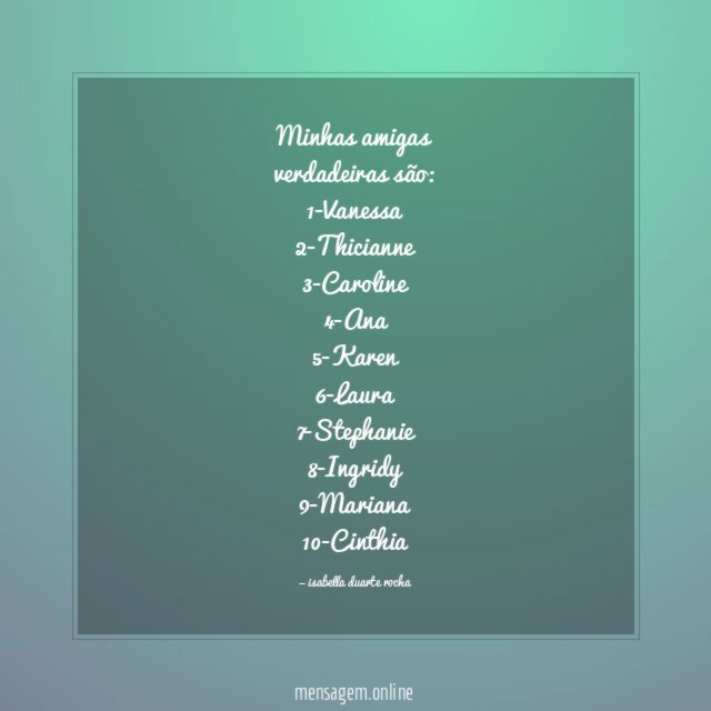 Minhas amigas verdadeiras são: