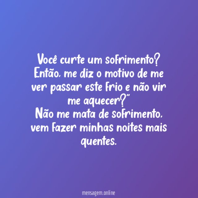 Me vê sofrer