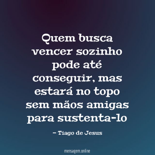 Quem busca vencer sozinho pode até conseguir
