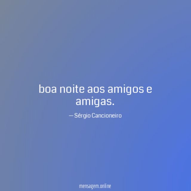 boa noite aos amigos e amigas