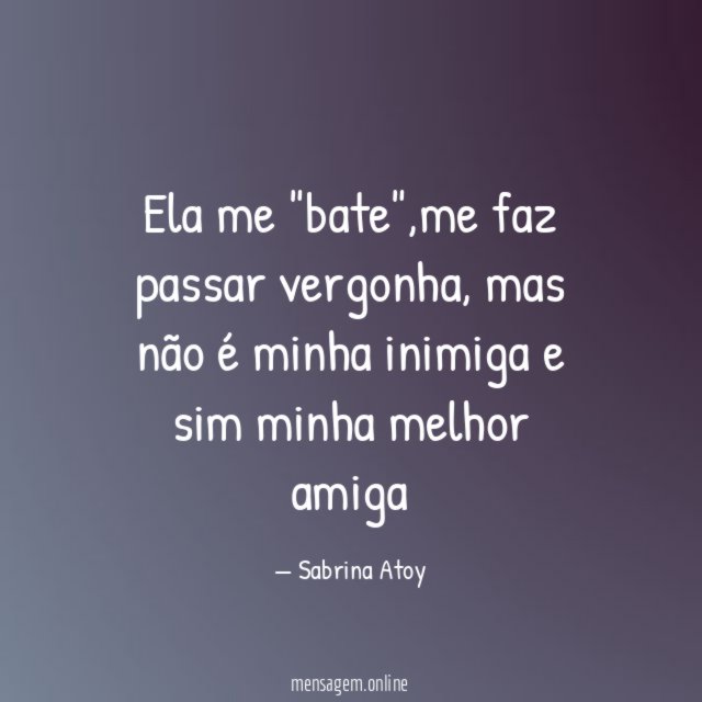 Ela me "bate"