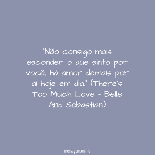 Há amor demais