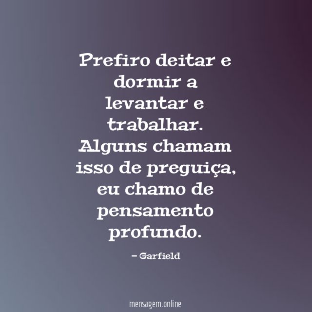 Prefiro deitar e dormir a levantar e trabalhar