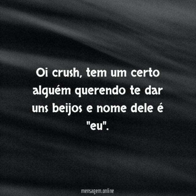 Tem alguém querendo te dar uns beijos