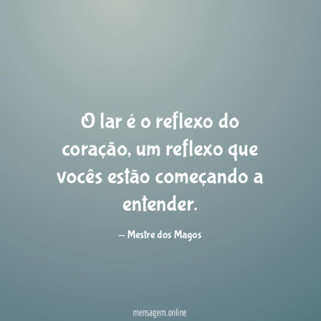 O lar é o reflexo do coração