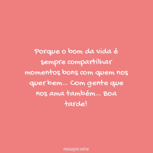 O bom da vida é