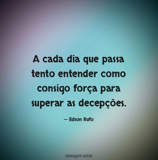 A cada dia que passa tento entender como