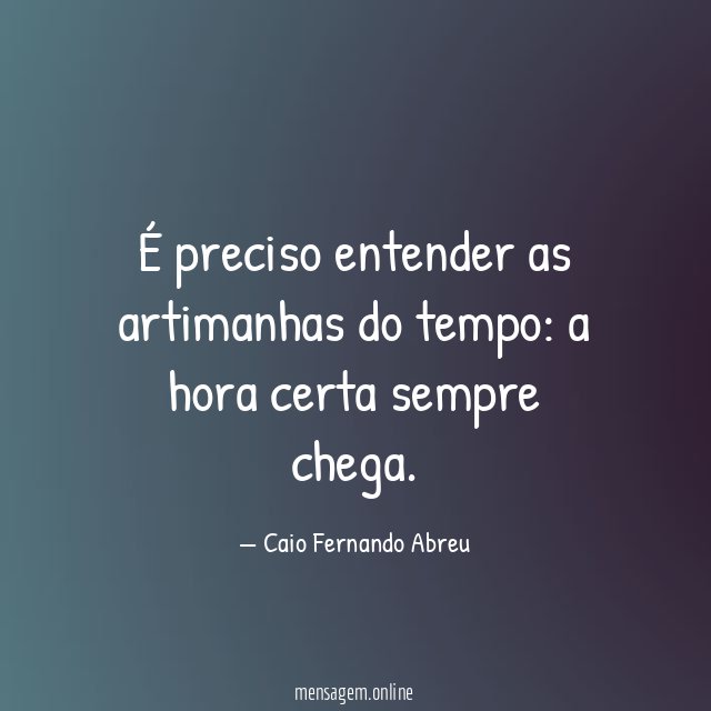 É preciso entender as artimanhas do tempo