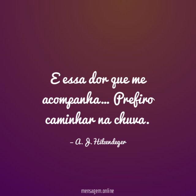 E essa dor que me acompanha