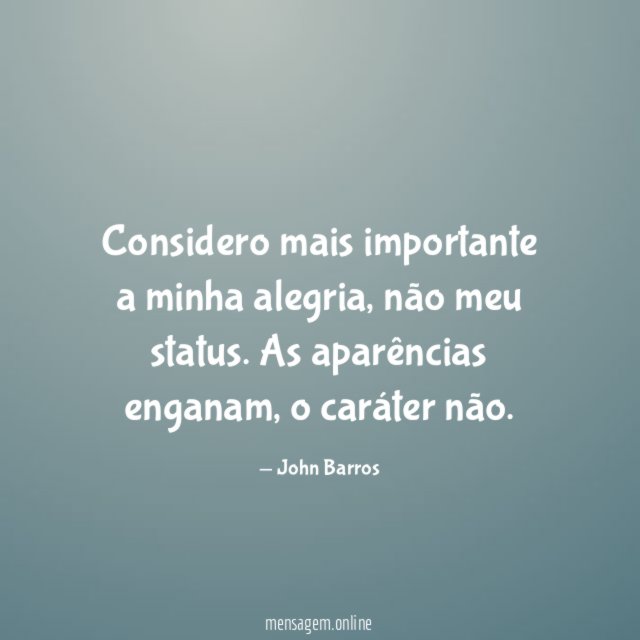 Considero mais importante a minha alegria