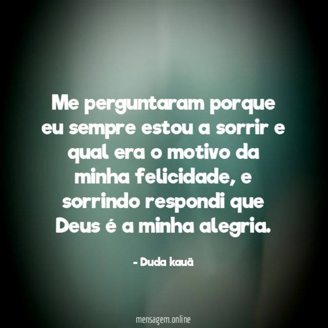Me perguntaram porque eu sempre estou a sorrir