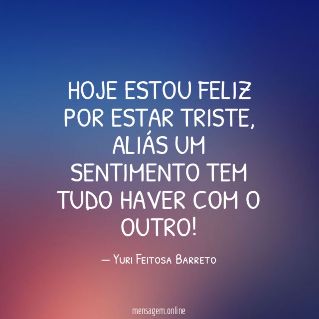 Hoje estou feliz por estar triste
