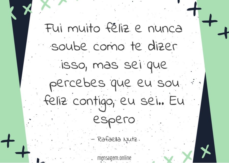 Fui muito feliz e nunca soube como te dizer isso