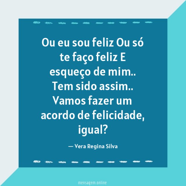 Ou eu sou feliz Ou só te faço feliz E