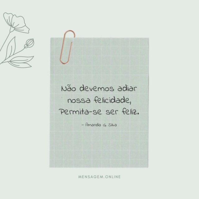 Não devemos adiar nossa felicidade