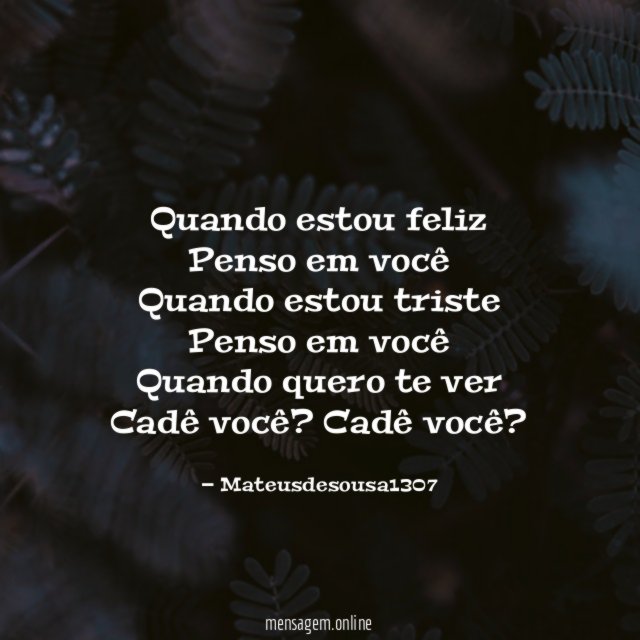 Quando estou feliz Penso em você Quando estou triste Penso em