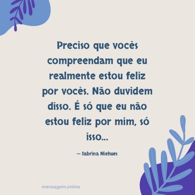Preciso que vocês compreendam que eu realmente estou