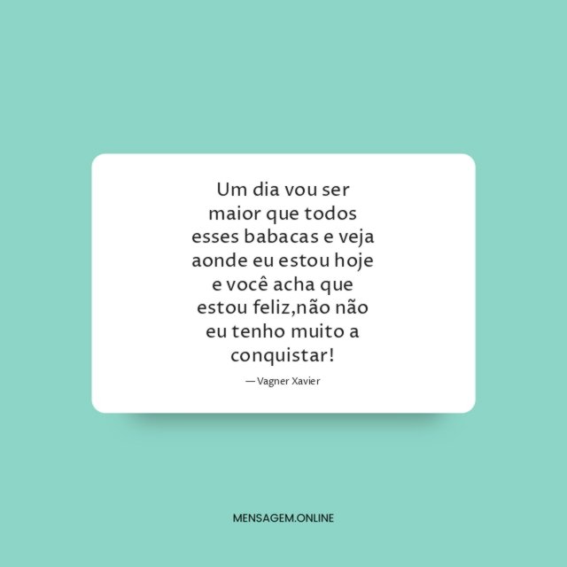 Um dia vou ser maior que todos esses