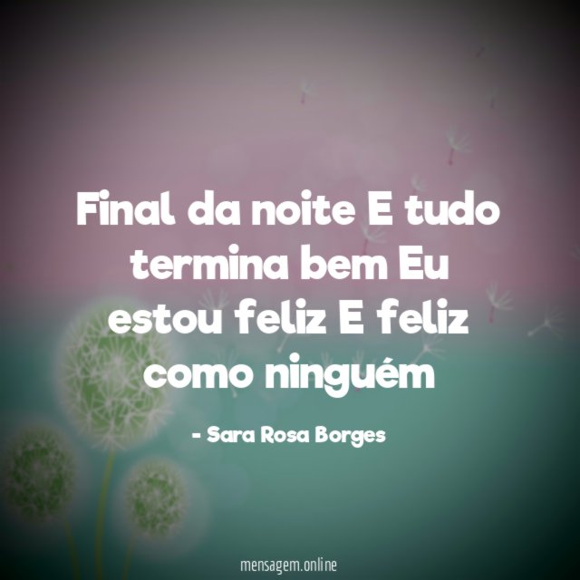 Final da noite E tudo termina bem Eu estou feliz E