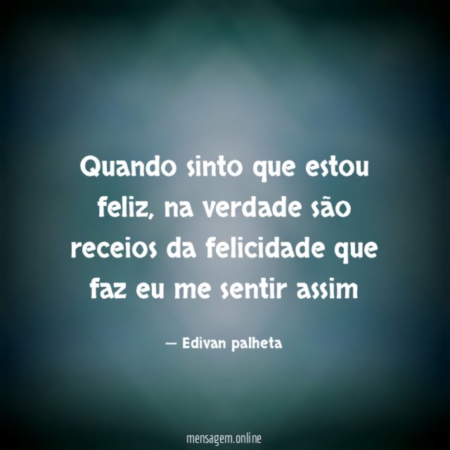 Quando sinto que estou feliz