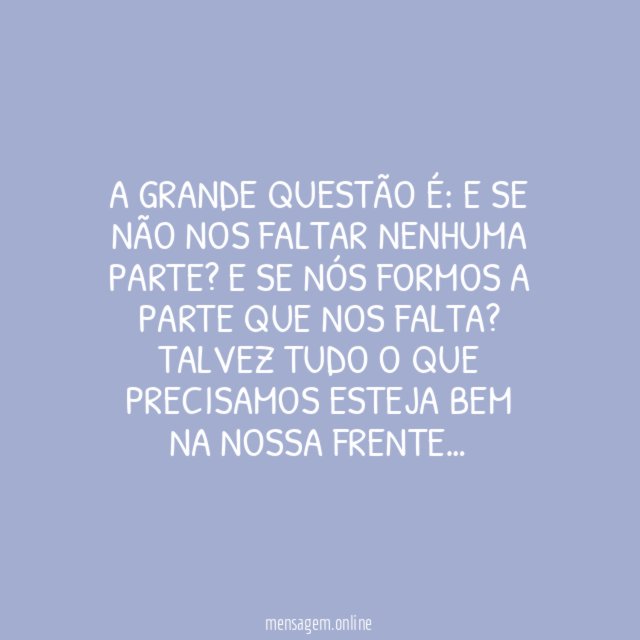E se formos a parte que nos falta?