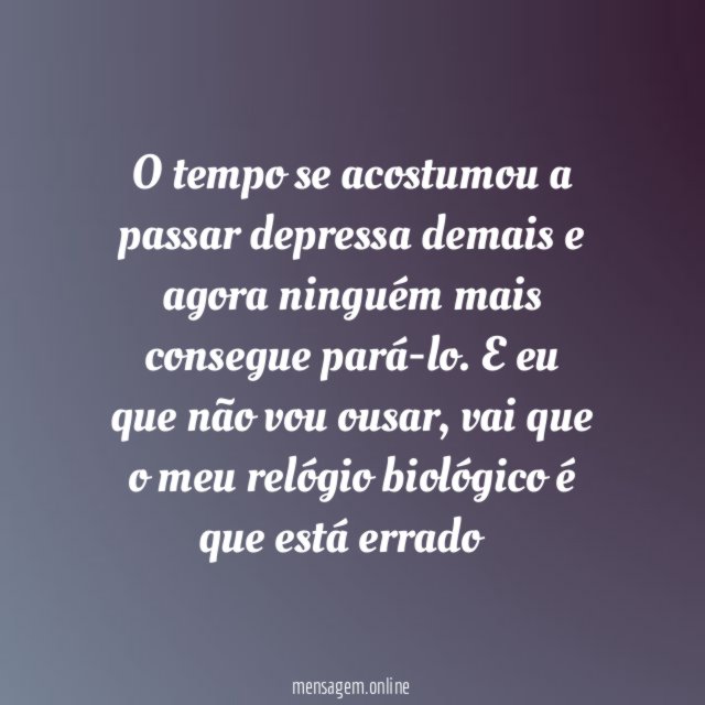 O tempo passa depressa!