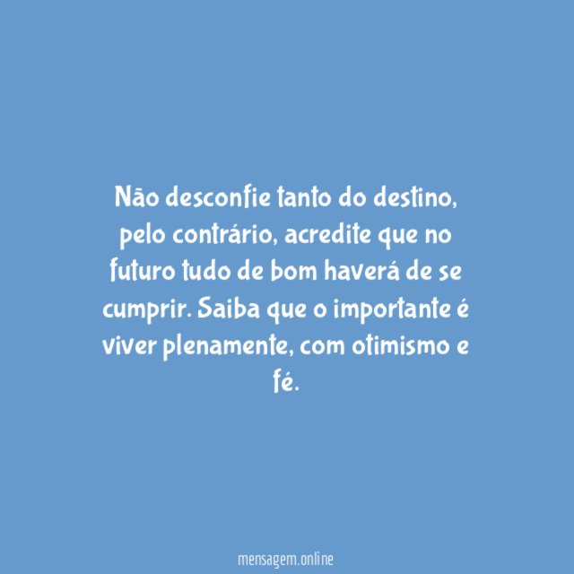Não desconfie tanto do destino!