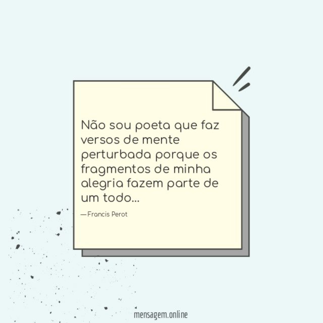 Não sou poeta que faz versos de mente