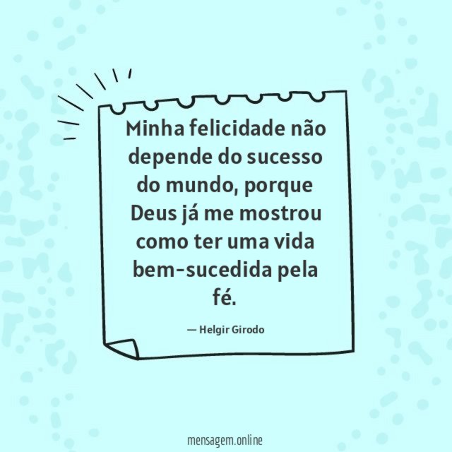 Minha felicidade não depende do sucesso do mundo