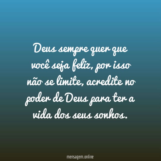 Deus quer que você seja feliz