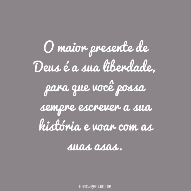 Deus te deu a liberdade, você escreve a sua história