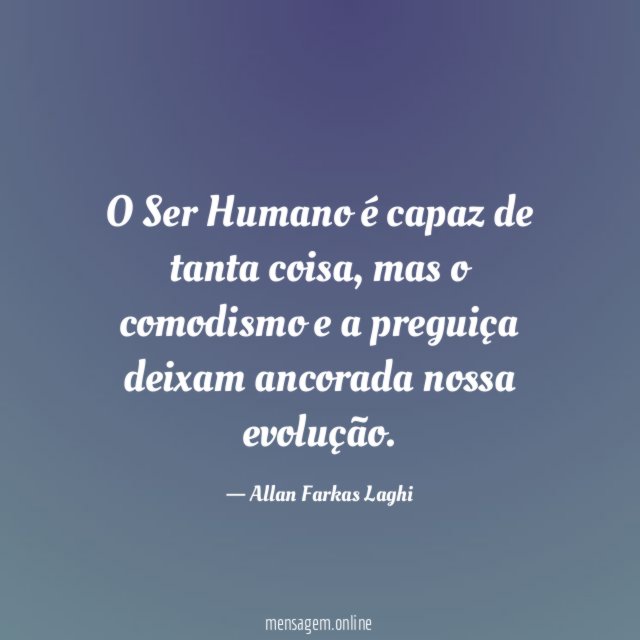 O Ser Humano é capaz de tanta coisa