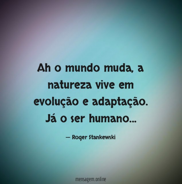 Ah o mundo muda