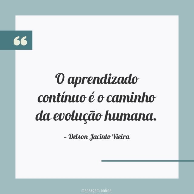 O aprendizado contínuo é o caminho da evolução humana