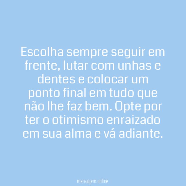 Escolha sempre seguir em frente!