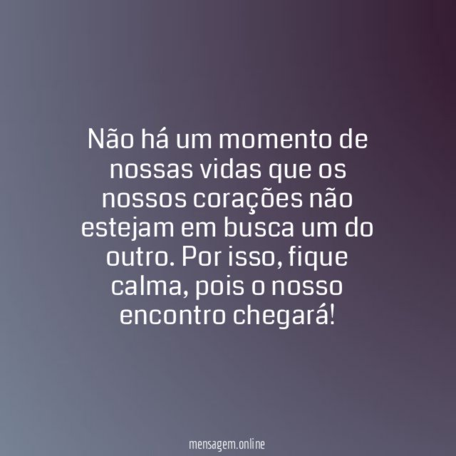 Os nossos corações estão sempre em busca um do outro