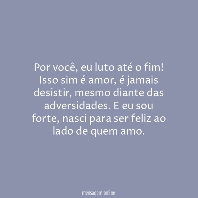 Por você, eu luto até o fim!