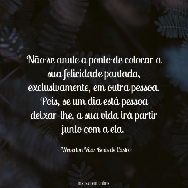 Não se anule a ponto de colocar a sua felicidade pautada
