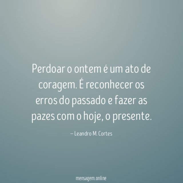 Perdoar o ontem é um ato de coragem