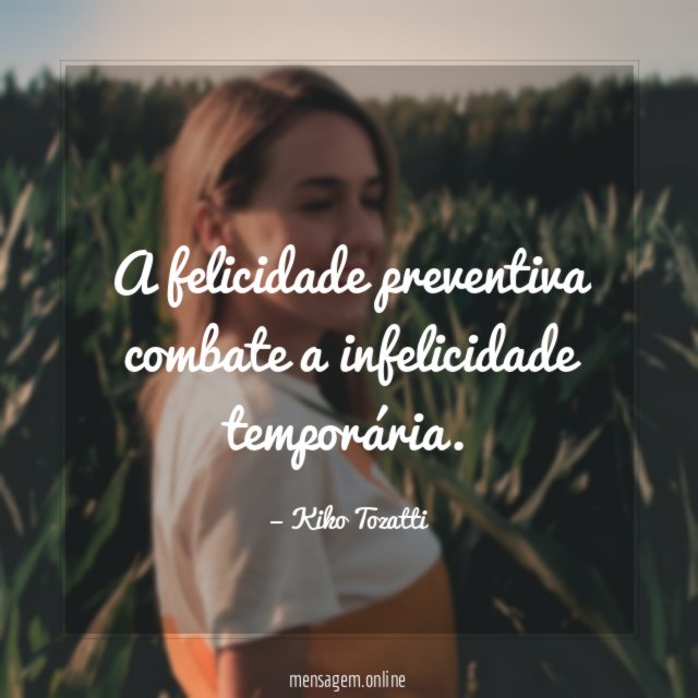 A felicidade preventiva combate a infelicidade temporária