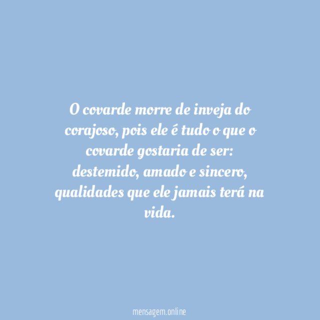 O covarde tem inveja do corajoso