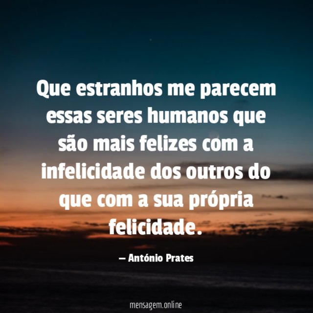 Que estranhos me parecem essas seres humanos que