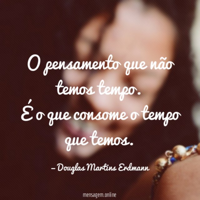O pensamento que não temos tempo