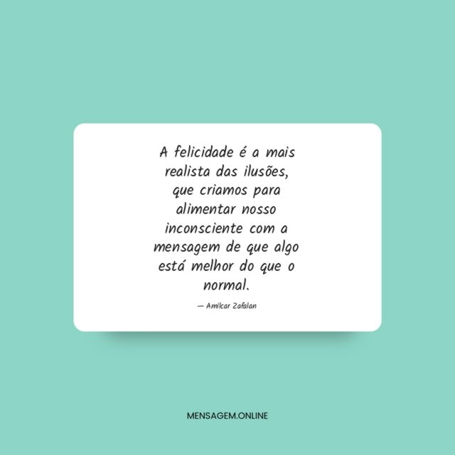 A felicidade é a mais realista das ilusões